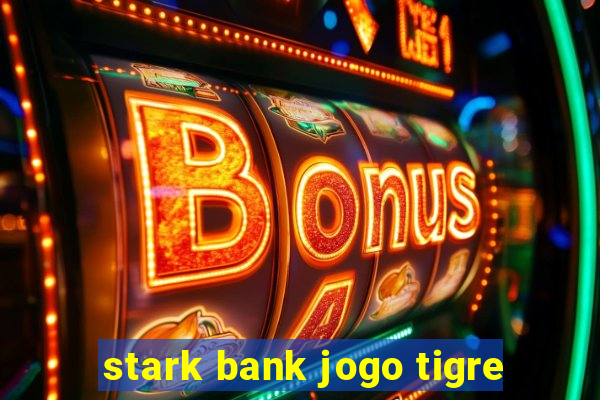 stark bank jogo tigre